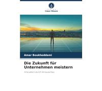 Die Zukunft für Unternehmen meistern: Innovation durch Vorausschau