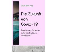 Die Zukunft von Covid-19: Pandemie, Endemie oder kontrollierte Normalität?
