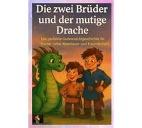 Die zwei Brüder und der mutige Drache: Eine perfekte Gutenachtgeschichte für Kinder voller Abenteuer und Freundschaft