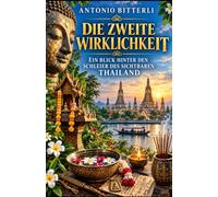 Die zweite Wirklichkeit: Ein Blick hinter den Schleier des sichtbaren Thailand