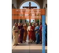 DIE ZWÖLF APOSTEL. SUMMA APOSTOLICA: BAND I