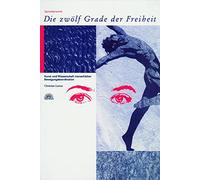 Die Zwölf Grade der Freiheit: Spiraldynamik. Kunst und Wissenschaft menschlicher Bewegungskoordination