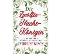 Die Zwölfte-Nacht-Königin: Eine Regency-Weihnachtsromanze