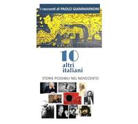 DIECI ALTRI ITALIANI: Storie possibili nel Novecento