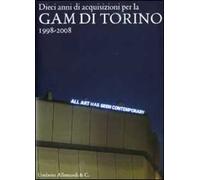 Dieci anni di acquisizioni per la GAM di Torino 1998-2008