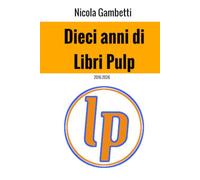 Dieci anni di Libri Pulp: 2016-2026