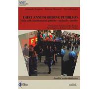 Dieci anni di ordine pubblico. Focus sulle manifestazioni politiche-sindacali-sportive. Analisi socio-statistica