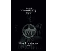 Dieci anni di Weltanschauung Italia: Silloge di pensiero altro - AA.VV.