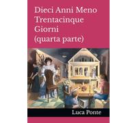 Dieci Anni Meno Trentacinque Giorni (quarta parte)