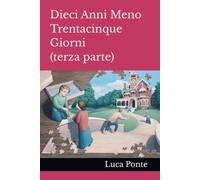 Dieci Anni Meno Trentacinque Giorni (terza parte)