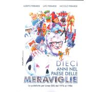 Dieci Anni nel Paese delle Meraviglie. La Pubblicità per Linea Gig dal 1976 al 1