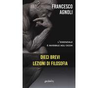 Dieci brevi lezioni di filosofia. L'essenziale è invisibile agli occhi