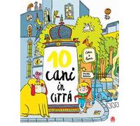 Dieci cani in città. Ediz. a colori