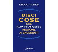 Dieci cose che papa Francesco propone ai sacerdoti