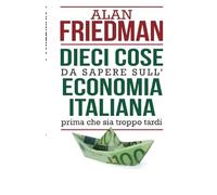 Dieci cose da sapere sull'economia italiana prima che sia troppo tardi