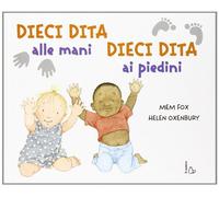 Dieci dita alle mani, dieci dita ai piedini. Ediz. illustrata