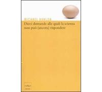 Dieci domande alle quali la scienza non può (ancora) rispondere