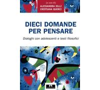 Dieci Domande Per Pensare. Dialoghi Con Adolescenti E Testi Filosofici - - 2006