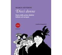 Dieci donne. Storie delle prime elettrici italiane ed europee - 2