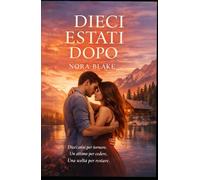 DIECI ESTATI DOPO: Un’amicizia lunga una vita. Un desiderio mai spento. Dieci anni di attesa.