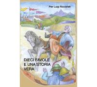 Dieci favole e una storia vera. Ediz. illustrata