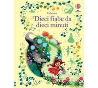 Dieci fiabe da dieci minuti. Ediz. a colori