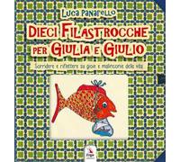 Dieci filastrocche per Giulia e Giulio. Sorridere e riflettere su gioie e malinconie della vita