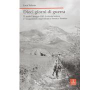 Dieci giorni di guerra. 22 aprile-2 maggio 1945: la ritirata tedesca e l'i...