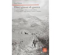 Dieci giorni di guerra. 22 aprile-2 maggio 1945: la ritirata tedesca e l'insegui