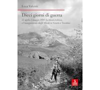 Dieci giorni di guerra. 22 aprile-2 maggio 1945: la ritirata tedesca e l'inseguimento degli alleati in Veneto e Trentino