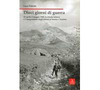 Dieci giorni di guerra. 22 aprile-2 maggio 1945: la ritirata tedesca e l'inseguimento degli alleati in Veneto e Trentino