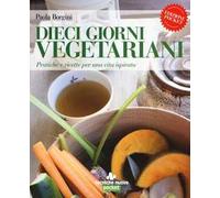 Dieci giorni vegetariani – Pratiche e ricette per una vita ispirata – Tecniche Nuove