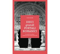 DIECI grandi PORTALI ROMANICI: Tra i più belli mai realizzati, osservati e raccontati da beforechartres.blog