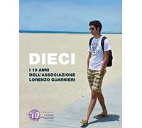 Dieci. I 10 anni dell’Associazione Lorenzo Guarnieri