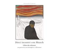 Dieci incontri con Munch: Libro da colorare - un percorso tra immagini e riflessioni