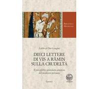 Dieci lettere di Vis a Rämin sulla crudeltà. Il più celebre epistolario amoroso del medioevo persiano