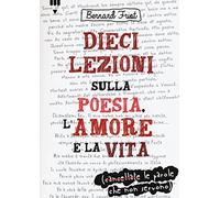Dieci lezioni sulla poesia, l'amore e la vita