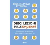 Dieci lezioni sulle emozioni. Cosa provano gli adolescenti. Come aiutarli a scoprirlo con noi