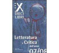 Dieci libri. Letteratura e critica dell'anno 07/08. Vol. 1