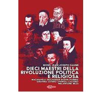 Dieci maestri della Rivoluzione politica e religiosa. Machiavelli, Buchanan, Bod