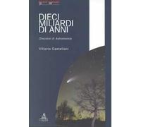 Dieci miliardi di anni. Discorsi di astronomia