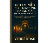 DIECI MINUTI DI RIFLESSIONE NATALIZIA PER LE FAMIGLIE 2025: Scritture, preghiere e riflessioni quotidiane dell'Avvento per celebrare Cristo