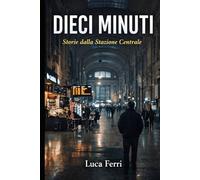 Dieci Minuti: Storie dalla Stazione Centrale