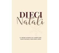 DIECI NATALI: Dieci Anni Di Lettere Al Futuro Te