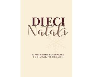 DIECI NATALI: Dieci Anni Di Lettere Al Futuro Te