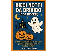 dieci notti da brivido(e da ridere): storie brevi e disegni da colorare per un halloween pieno di risate e misteri