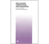 Dieci nuove competenze per insegnare. Invito al viaggio [Paperback] [Dec 10, 200