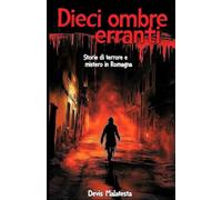 Dieci ombre erranti: Storie di terrore e mistero in Romagna