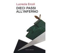 Dieci passi all'inferno - Ercoli Lucrezia