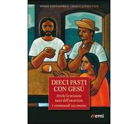 Dieci pasti con Gesù. Eucaristia e missione. I commensali raccontano